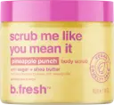 B.FRESH - Body Scrub - Scrub Me Like You Mean It