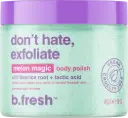 B.FRESH - Body Scrub - Don't Hate, Exfoliate